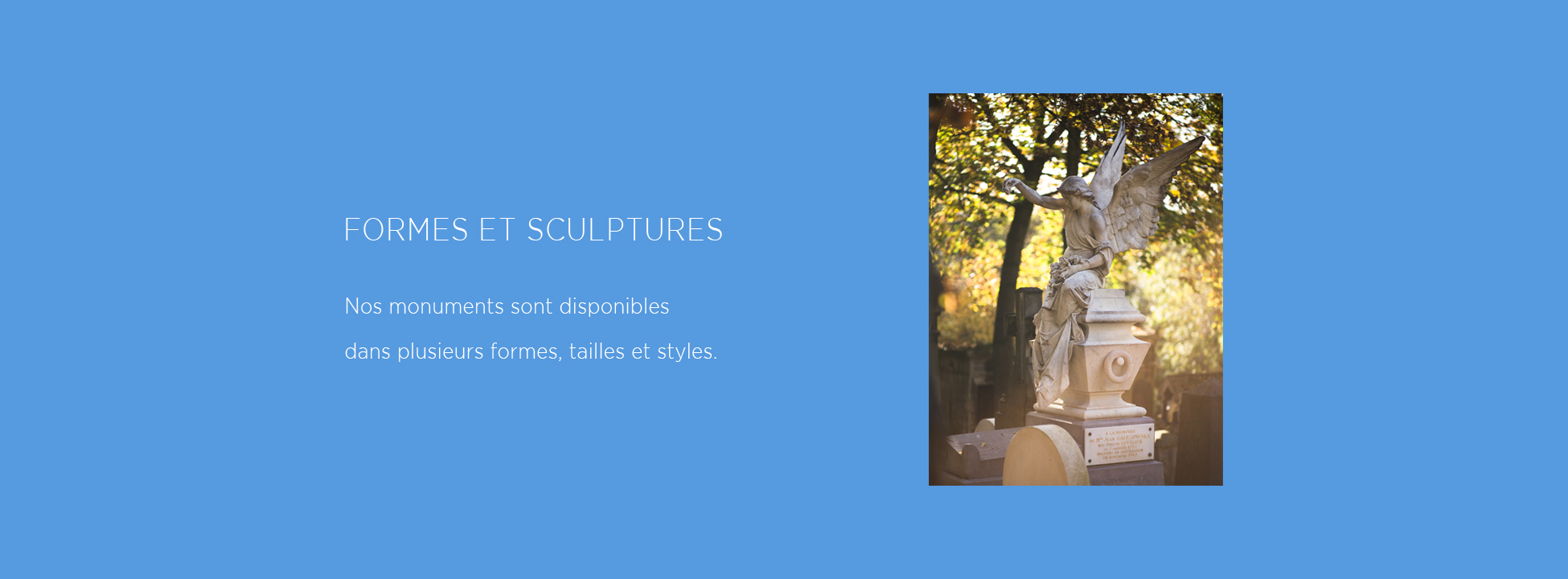 FORMES ET SCULPTURES

Nos monuments sont disponibles dans plusieurs formes, tailles et styles.